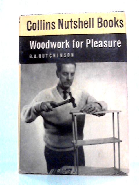 Collins Nutshell Books: Woodwork For Pleasure von G A Hutchinson