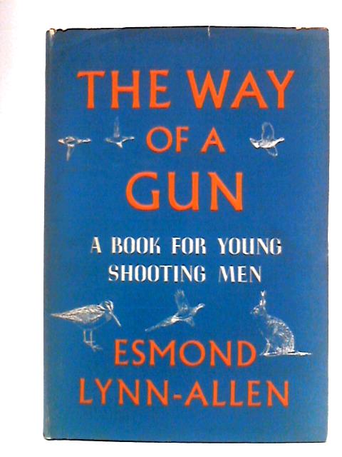 The Way Of A Gun: A Book For Young Shooting Men By Esmond Lynn-Allen