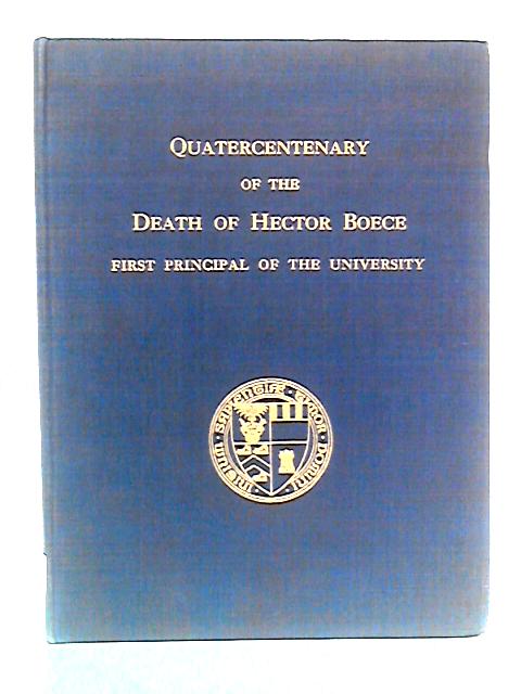 Quatercentenary of the Death of Hector Boece, First Principal of Aberdeen University By Various s