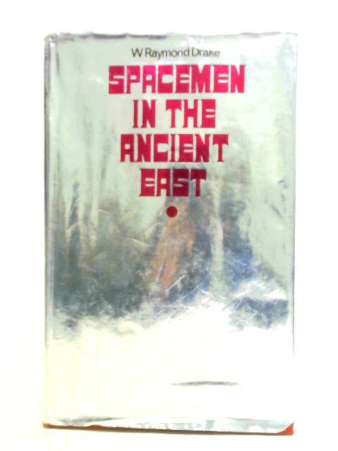 Spacemen in the Ancient East von W. Raymond Drake