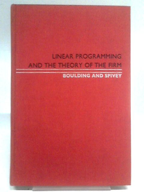 Linear Programming and the Theory of the Firm By Kenneth E. Boulding & W. Allen Spivey