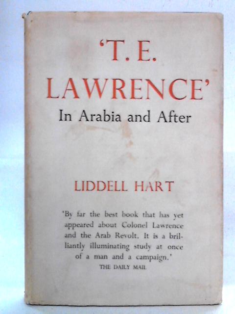 T. E. Lawrence: In Arabia and After von Liddell Hart