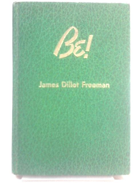 Be! By James Dillet Freeman