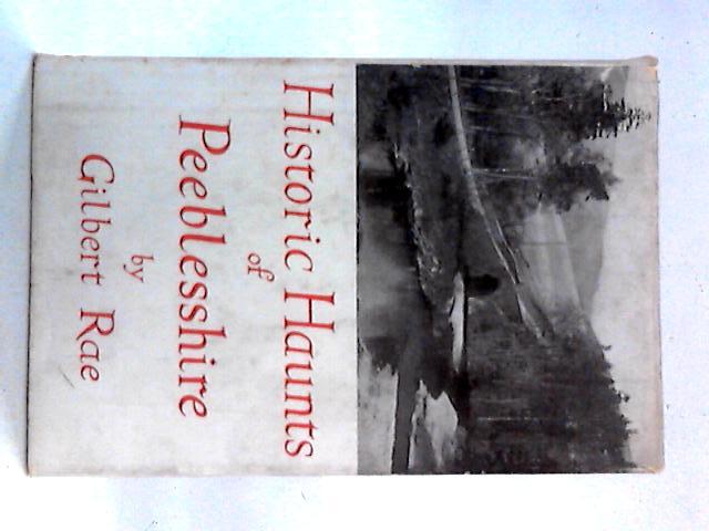 Historic Haunts of Peebleshire By Gilbert Rae