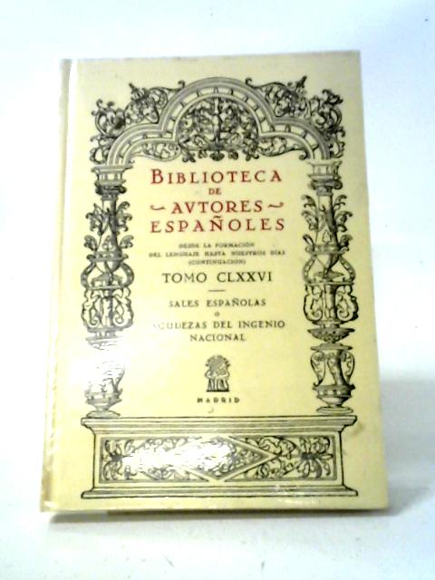 Biblioteca Autores Espanoles: Sales Espanolas O Agudezas Del Ingenio Nacional Vol. CLXXVI By Unstated