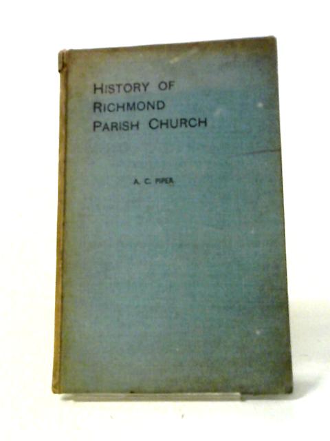 A History of the Parish Church of St. Mary Magdalene, Richmond, Surrey By A. Cecil Piper