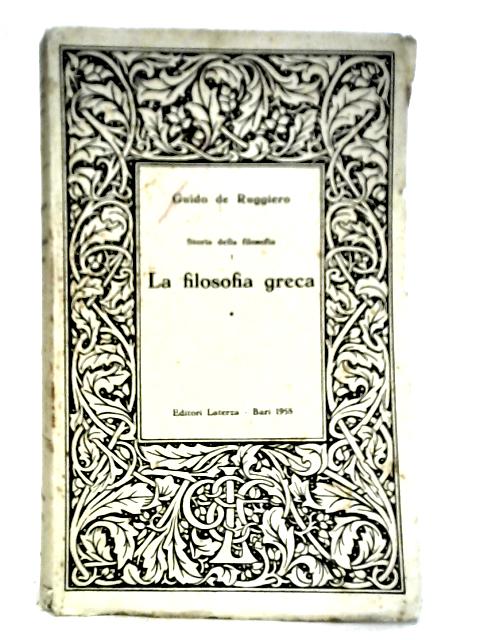 Storia Della Filosofia I: La Filosofia Greca, Volume I By Guido de Ruggiero