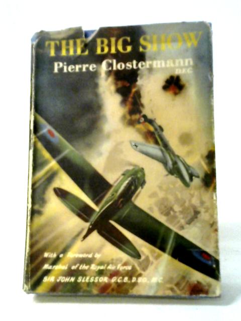 The Big Show. Some Experiences Of A French Fighter Pilot In The R.A.F By Pierre Clostermann