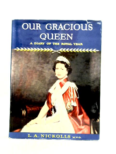 Our Gracious Queen: A Diary of the Royal Year By L. A. Nickolls