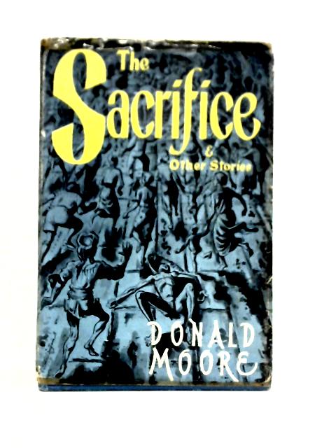 The Sacrifice and Other Stories By Donald Moore