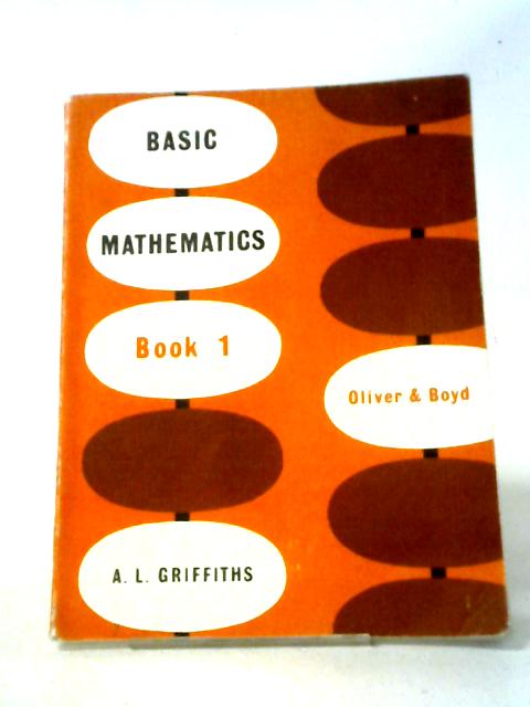 Basic Mathematics: Bk. 1 von A.L. Griffiths