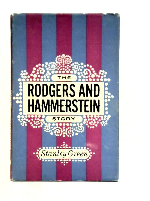 The Rodgers and Hammerstein Story By Stanley Green