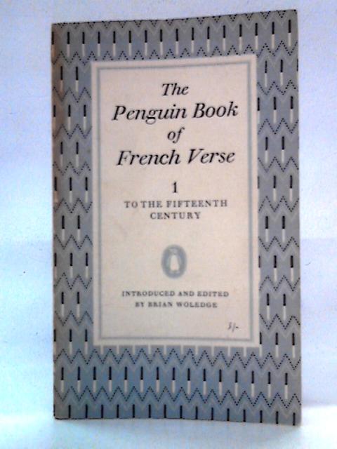 The Penguin Book of French Verse I: To the Fifteenth Century By Brian Woledge Ed.