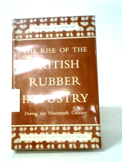 Rise of British Rubber Industry During Nineteenth Century von Woodruff, William