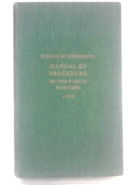 House of Commons Manual of Procedure in the Public Business von Unstated