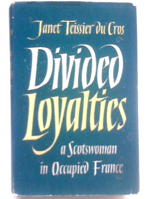 Divided Loyalties von Janet Teissier Du Cros