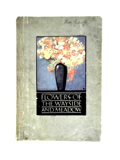 Flowers Of The Wayside and Meadow von J. Lloyd Williams