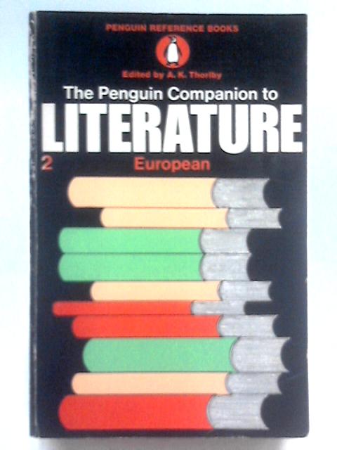 The Penguin Companion To Literature No. 2 - European Literature By Anthony Thorlby (Ed.)