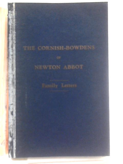 The Cornish-Bowdens of Newton Abbot. Family Letters. By Hubert Cornish Fox