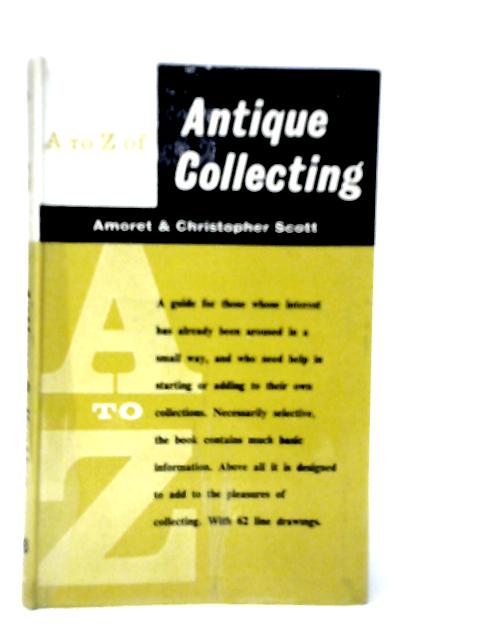 The A to Z of Antique Collecting von Amoret & Christopher Scott