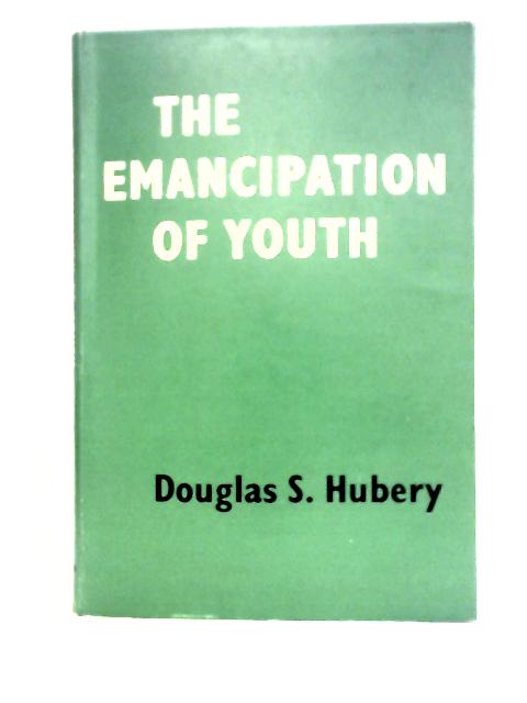 The Emancipation Of Youth (The Beckly Social Service Lecture) von Douglas S. Hubery