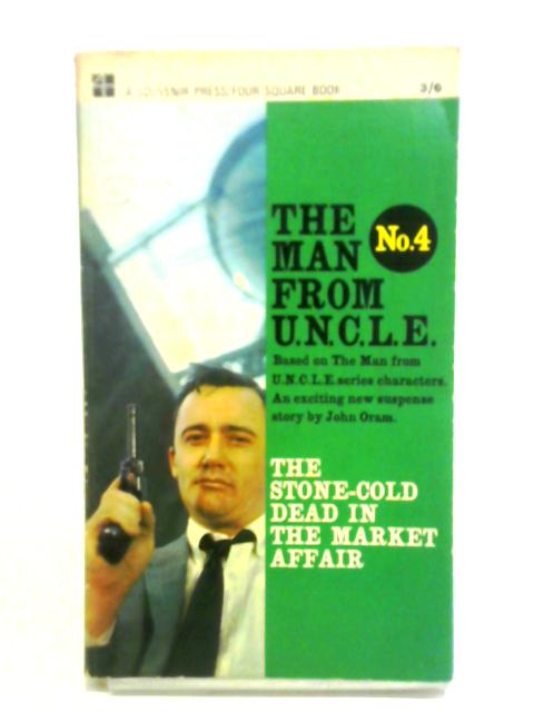 The Man from U.N.C.L.E #4 The Stone Cold Dead in the Market Affair By John Oram