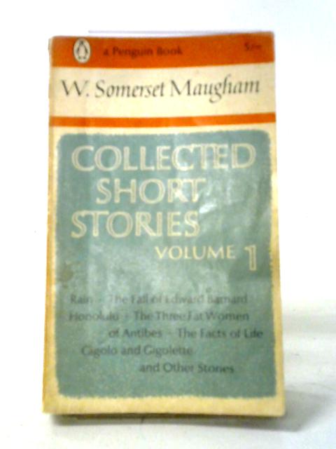 W. Somerset Maugham: Collected Short Stories Volume 1 By W Somerset Maugham