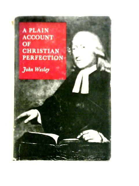 A Plain Account of Christian Perfection By John Wesley