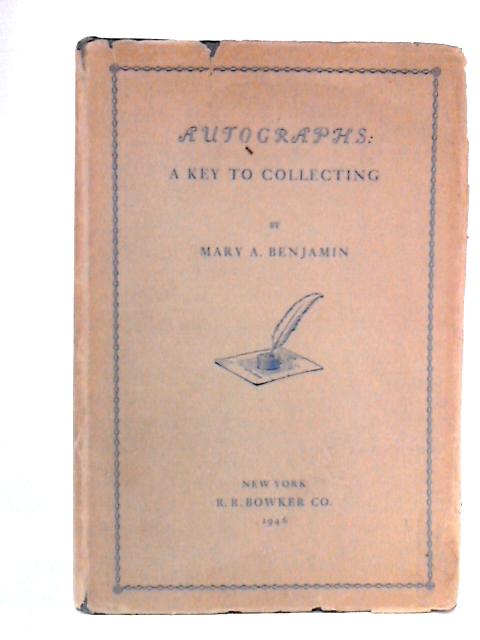 Autographs : A Key to Collecting By Mary A. Benjamin