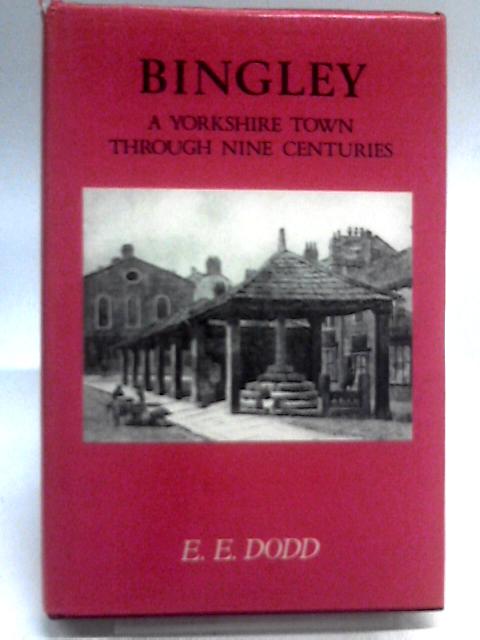 Bingley, A Yorkshire Town Through Nine Centuries By E. E. Dodd