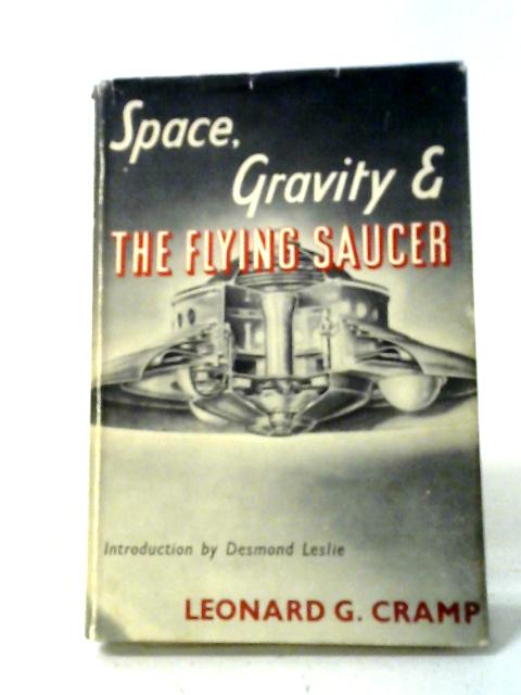 Space, Gravity And The Flying Saucer By Leonard George Cramp