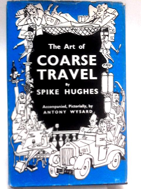 The Art Of Coarse Travel By Spike Hughes