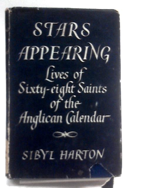 Stars Appearing: Lives Of Sixty-Eight Saints Of The Anglican Calendar. von Sibyl Harton