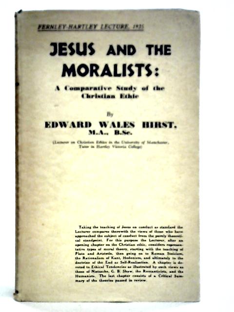 Jesus And The Moralists: A Comparative Study Of The Christian Ethic von Edward Wales Hirst