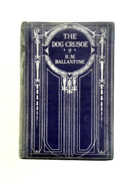 The Dog Crusoe and His Master By R. M. Ballantyne