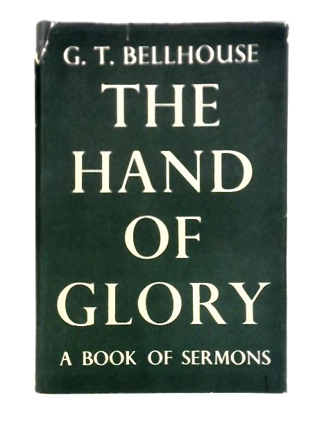 The Hand of Glory Sermons By G. T. Bellhouse