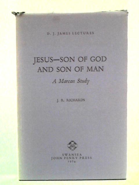 Jesus, Son of God and Son of Man: A Marcan Study von J.R. Richards