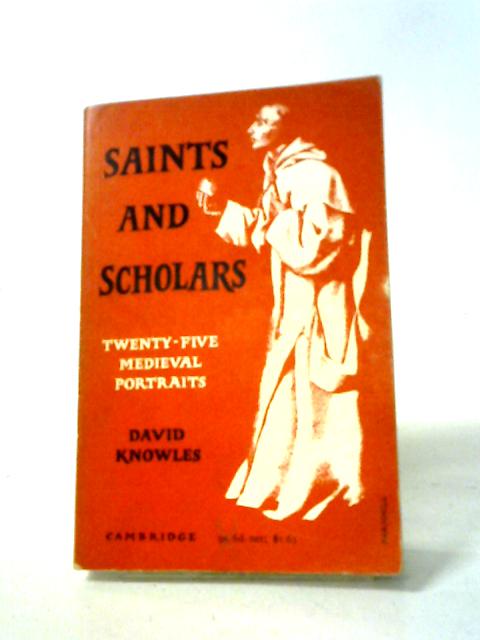 Saints And Scholars: Twenty-five Medieval Portraits. By David Knowles