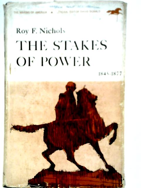 Stakes of Power, 1845-77 (The Making of America S.) von Roy F. Nichols