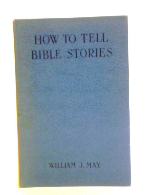 How to Tell Bible Stories von William J. May