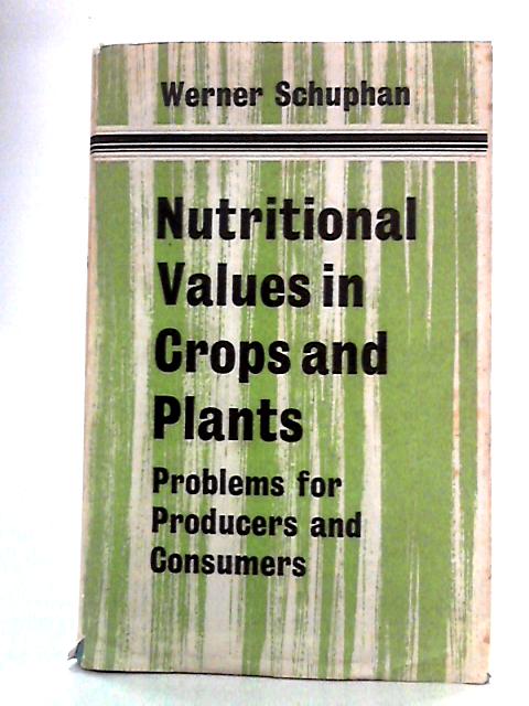 Nutritional Value in Crops and Plants By Werner Schuphan