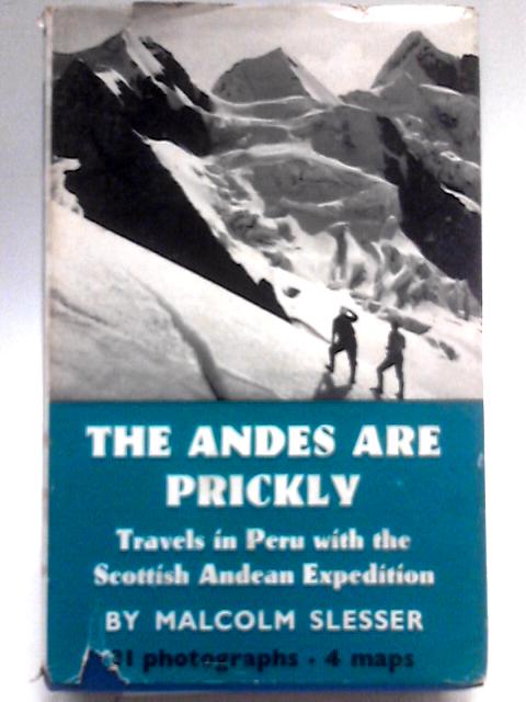 The Andes are Prickly: Travels in Peru with the Scottish Andean Expedition von Malcolm Slesser