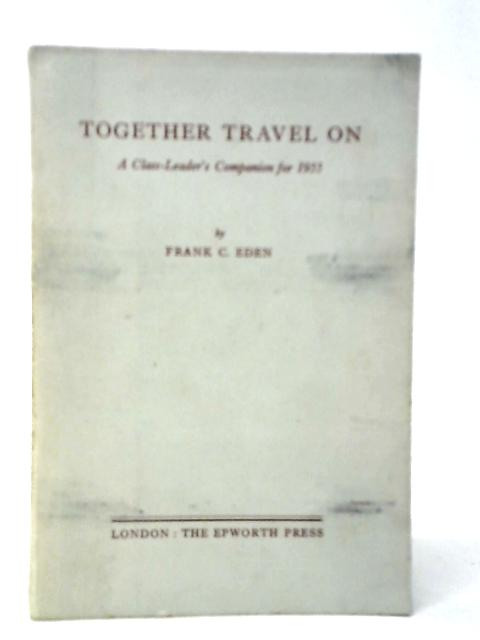 Together Travel On- A Class-leaders's Companion For 1955 By Frank C.Eden