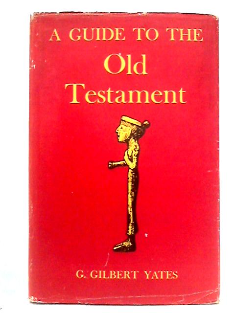 A Guide to the Old Testament von G. Gilbert Yates