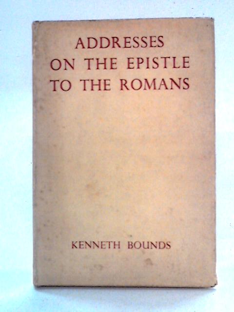 Addresses on The Epistle To The Romans von Kenneth Bounds