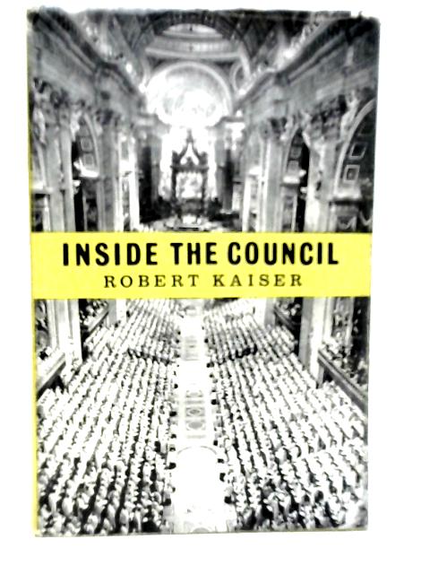 Inside the Council. The Story of Vatican II von Robert Kaiser