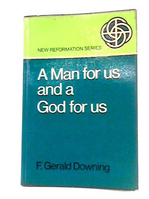 A Man For Us And A God For Us By F Gerald Downing