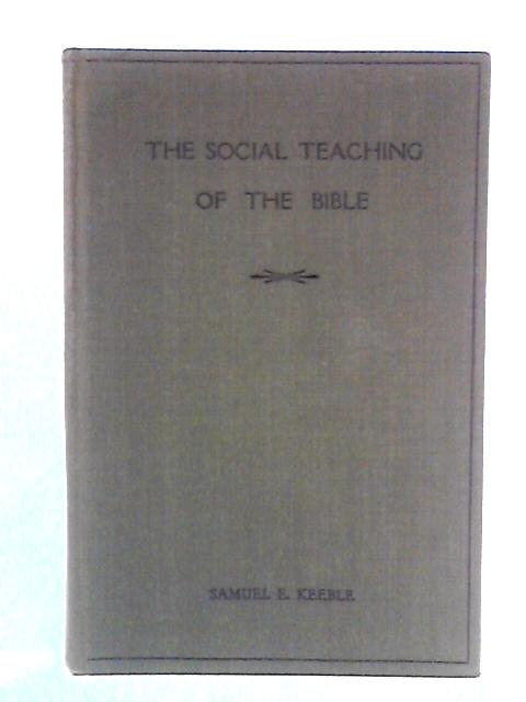 The Social Teaching of the Bible By Samuel E. Keeble