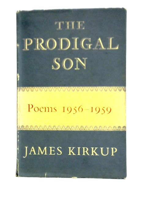 The Prodigal Son: Poems, 1956-1959 von James Kirkup