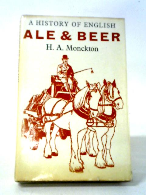 A History of English Ale and Beer By H.A. Monckton